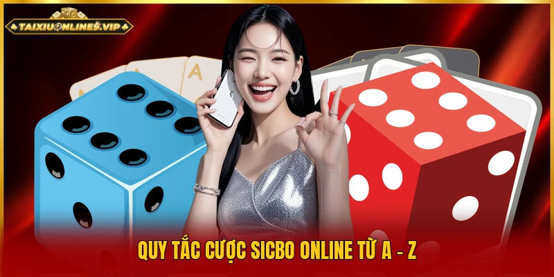 Quy tắc cược Sicbo online từ A - Z