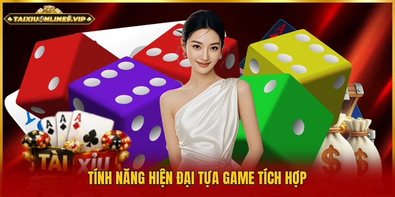 Tính năng hiện đại tựa game tích hợp